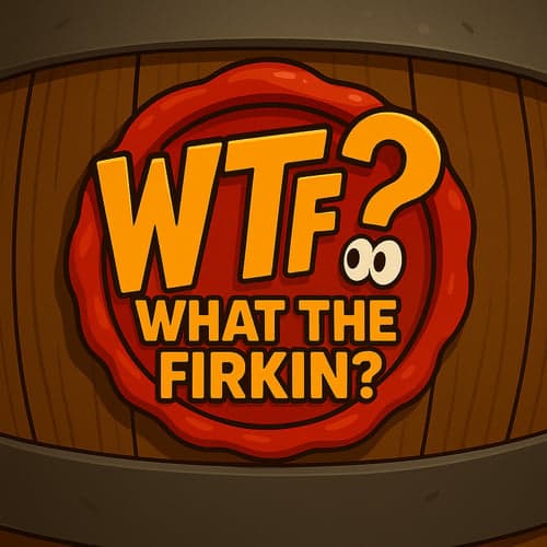 What The Firkin?